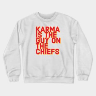 Karma is the guy on the chiefs Crewneck Sweatshirt